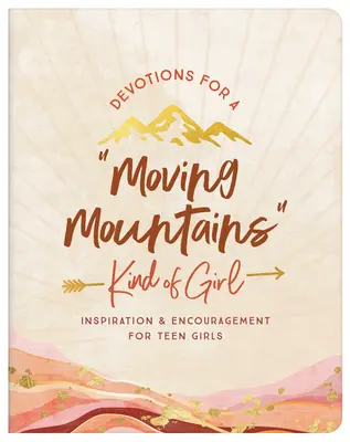 Devotions for a Moving Mountains Kind of Girl: Inspirace a povzbuzení pro dospívající dívky - Devotions for a Moving Mountains Kind of Girl: Inspiration and Encouragement for Teens