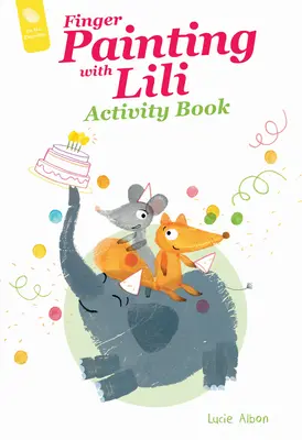 Malování prsty s Lili Kniha aktivit: Narozeninová oslava - Finger Painting with Lili Activity Book: The Birthday Party