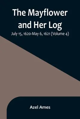 Mayflower a její deník; 15. července 1620 - 6. května 1621 (4. díl) - The Mayflower and Her Log; July 15, 1620-May 6, 1621 (Volume 4)