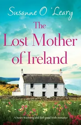 Ztracená matka Irska: Srdceryvná a nezapomenutelná irská romance - The Lost Mother of Ireland: A heart-warming and feel-good Irish romance
