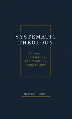Systematická teologie, svazek druhý: Soteriologie Eklesiologie Eschatologie - Systematic Theology, Volume Two: Soteriology Ecclesiology Eschatology