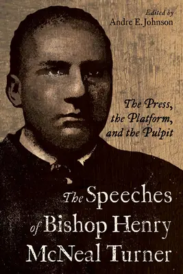Řeči biskupa Henryho McNeala Turnera: Henry McNeal Speech: The Press, Platform, and Pulpit (Tisk, platforma a kazatelna) - The Speeches of Bishop Henry McNeal Turner: The Press, the Platform, and the Pulpit