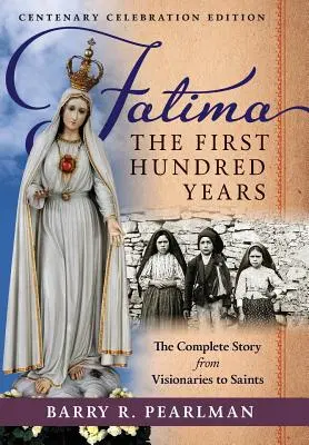 Fatima, prvních sto let: Kompletní příběh od vizionářů po svaté - Fatima, the First Hundred Years: The Complete Story from Visionaries to Saints
