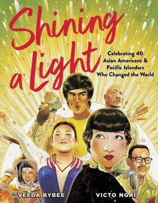Shining a Light: Oslava 40 Američanů asijského původu a obyvatel tichomořských ostrovů, kteří změnili svět - Shining a Light: Celebrating 40 Asian Americans and Pacific Islanders Who Changed the World
