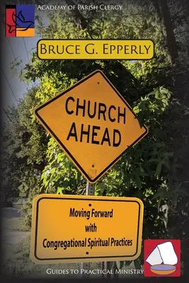 Církev před námi: Pokračovat ve sborové duchovní praxi: Jak na to? - Church Ahead: Moving Forward with Congregational Spiritual Practices