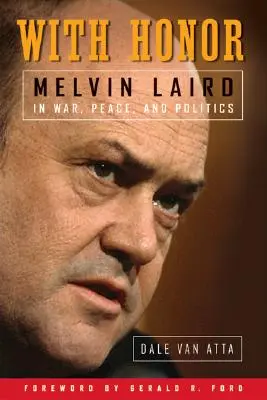 Se ctí: Melvin Laird ve válce, míru a politice - With Honor: Melvin Laird in War, Peace, and Politics
