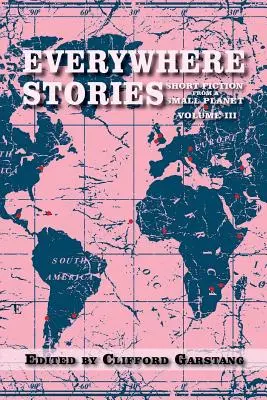 Příběhy všude: Krátká beletrie z malé planety, svazek III - Everywhere Stories: Short Fiction from a Small Planet, Volume III