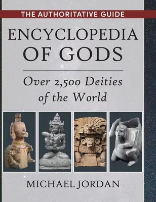 Encyklopedie bohů: Více než 2 500 božstev světa - Encyclopedia of Gods: Over 2,500 Deities of the World
