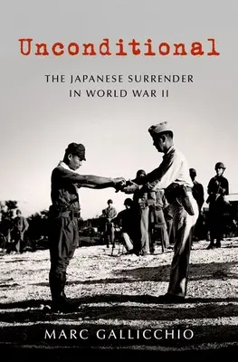 Bezpodmínečné: Japonská kapitulace za druhé světové války - Unconditional: The Japanese Surrender in World War II