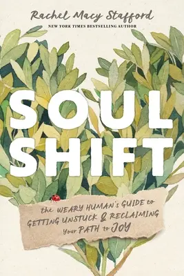 Posun duše: Průvodce unaveného člověka, jak se odlepit od země a znovu najít cestu k radosti - Soul Shift: The Weary Human's Guide to Getting Unstuck and Reclaiming Your Path to Joy