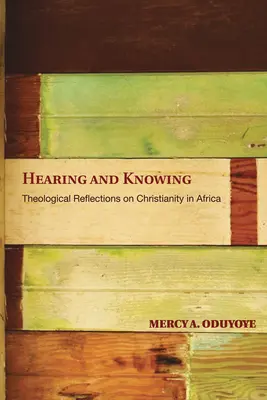 Slyšet a vědět: Teologické úvahy o křesťanství v Africe (Limited) - Hearing and Knowing: Theological Reflections on Christianity in Africa (Limited)