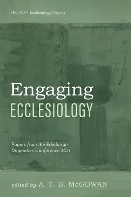 Engaging Ecclesiology: Příspěvky z edinburské dogmatické konference 2021 - Engaging Ecclesiology: Papers from the Edinburgh Dogmatics Conference 2021