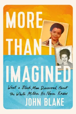 Více, než jsem si představovala: Co černoch zjistil o bílé matce, kterou nikdy nepoznal. - More Than I Imagined: What a Black Man Discovered about the White Mother He Never Knew