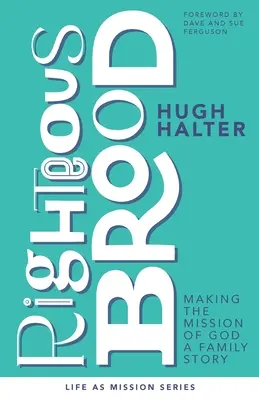 Spravedlivý bratr: Udělat z Božího poslání rodinný příběh - Righteous Brood: Making the Mission of God a Family Story