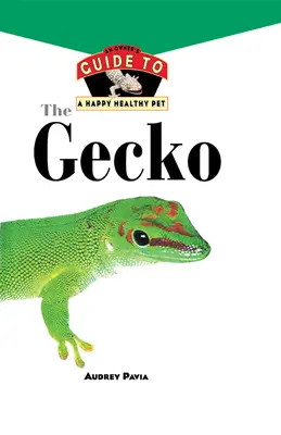 Gekon: Příručka pro majitele šťastného a zdravého domácího mazlíčka - The Gecko: An Owner's Guide to a Happy Healthy Pet