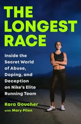Nejdelší závod: Do tajného světa zneužívání, dopingu a podvodů v elitním běžeckém týmu Nike - The Longest Race: Inside the Secret World of Abuse, Doping, and Deception on Nike's Elite Running Team