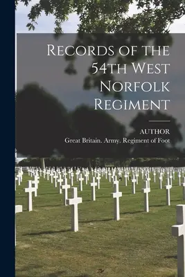 Záznamy 54. západnorfolského pluku - Records of the 54th West Norfolk Regiment