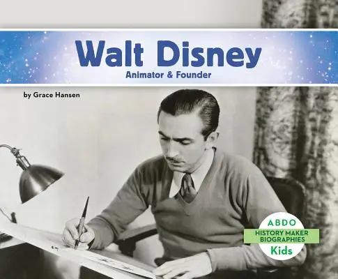 Walt Disney: Disney: animátor a zakladatel - Walt Disney: Animator & Founder