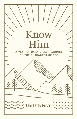 Poznejte ho: Rok každodenních biblických čtení o Božích vlastnostech. - Know Him: A Year of Daily Bible Readings on the Character of God