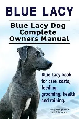 Modrá labyrintka. Modrý pes Lacy Kompletní příručka pro majitele. Kniha o Blue Lacy pro péči, náklady, krmení, ošetřování, zdraví a výcvik. - Blue Lacy. Blue Lacy Dog Complete Owners Manual. Blue Lacy book for care, costs, feeding, grooming, health and training.
