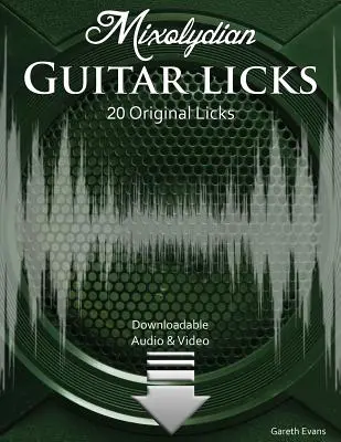Mixolydian Guitar Licks: 20 originálních funkových rockových licků se zvukem a videem - Mixolydian Guitar Licks: 20 Original Funk Rock Licks with Audio & Video