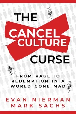 Prokletí kultury zrušení: Od vzteku k vykoupení ve světě, který se zbláznil - The Cancel Culture Curse: From Rage to Redemption in a World Gone Mad