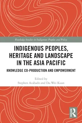 Domorodé národy, dědictví a krajina v asijsko-pacifickém regionu: Znalostní spolutvorba a posilování postavení - Indigenous Peoples, Heritage and Landscape in the Asia Pacific: Knowledge Co-Production and Empowerment