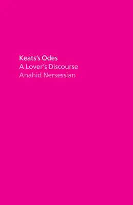 Keatsovy ódy: A Lover's Discourse - Keats's Odes: A Lover's Discourse