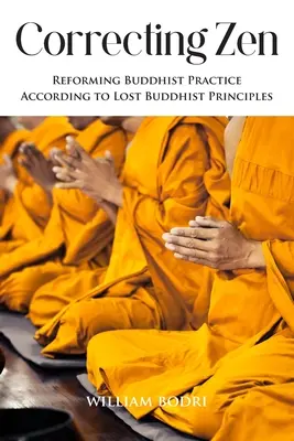 Korekce zenu: Znovuobnovení buddhistické praxe podle ztracených buddhistických principů - Correcting Zen: Reforming Buddhist Practice According to Lost Buddhist Principles