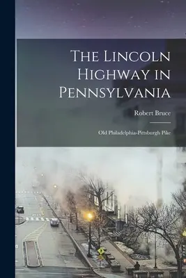 Lincolnova dálnice v Pensylvánii; stará Filadelfsko-Pittsburská štika - The Lincoln Highway in Pennsylvania; old Philadelphia-Pittsburgh Pike
