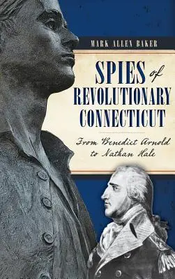 Špioni revolučního Connecticutu: Od Benedicta Arnolda po Nathana Halea - Spies of Revolutionary Connecticut: From Benedict Arnold to Nathan Hale