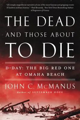 Mrtví a ti, kteří se chystají zemřít: Den D: Velká červená na pláži Omaha - The Dead and Those about to Die: D-Day: The Big Red One at Omaha Beach