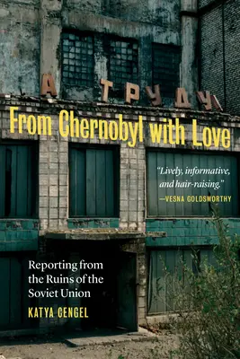 Z Černobylu s láskou: Zprávy z trosek Sovětského svazu - From Chernobyl with Love: Reporting from the Ruins of the Soviet Union