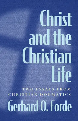 Kristus a křesťanský život: Dva eseje z křesťanské dogmatiky - Christ and the Christian Life: Two Essays from Christian Dogmatics