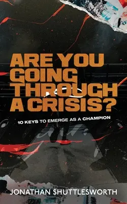 Procházíte krizí?: 10 klíčů k tomu, abyste se stali šampiónem. - Are You Going Through a Crisis?: 10 Keys to Emerge as a Champion
