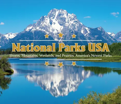 Národní parky USA: Pobřeží, hory, mokřady a prérie: Nejnovější americké parky - National Parks USA: Shores, Mountains, Wetlands, and Prairies: America's Newest Parks