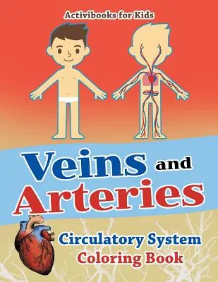 Žíly a tepny: Omalovánky oběhového systému - Veins and Arteries: Circulatory System Coloring Book