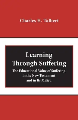 Učení skrze utrpení: Výchovná hodnota utrpení v Novém zákoně a v jeho prostředí - Learning Through Suffering: The Educational Value of Suffering in the New Testament and in Its Milieu