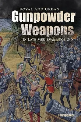 Královské a městské zbraně na střelný prach v pozdně středověké Anglii - Royal and Urban Gunpowder Weapons in Late Medieval England