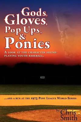 Bohové, rukavice, popups a poníci: a účast na světové sérii Pony League 1975. - Gods, Gloves, Popups, & Ponies: A Look at the Character Found Playing Youth Baseball...and a Run at the 1975 Pony League World Series
