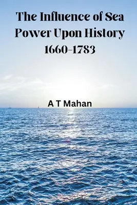 Vliv námořní moci na dějiny, 1660-1783 - The Influence of Sea Power Upon History, 1660-1783