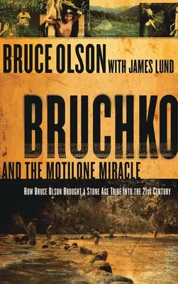 Bruchko a motilonský zázrak: Jak Bruce Olson přivedl jihoamerický kmen z doby kamenné do 21. století - Bruchko and the Motilone Miracle: How Bruce Olson Brought a Stone Age South American Tribe Into the 21st Century