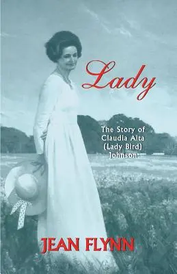Dáma: (Lady Bird) Johnson: Příběh Claudie Alty (Lady Bird) Johnsonové - Lady: The Story of Claudia Alta (Lady Bird) Johnson