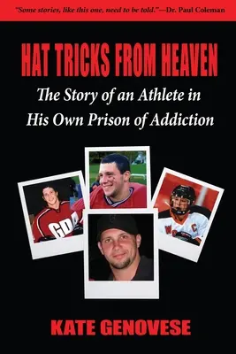Hattricky z nebe: Příběh sportovce ve vlastním vězení závislosti - Hat Tricks From Heaven: The Story of an Athlete in His Own Prison of Addiction