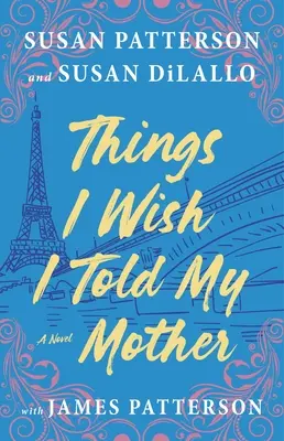 Věci, které bych si přála říct své matce: Nejdojemnější román o matce a dceři za poslední roky - Things I Wish I Told My Mother: The Most Emotional Mother-Daughter Novel in Years