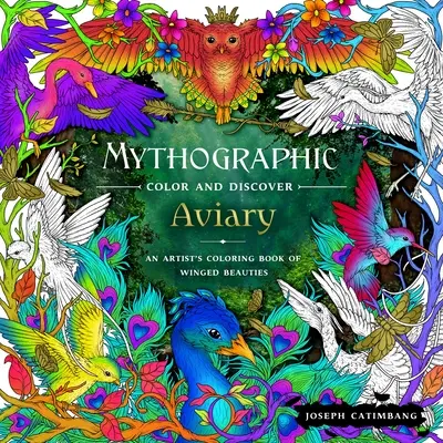 Mythographic Color and Discover: Voliéra: Umělecké omalovánky okřídlených krásek - Mythographic Color and Discover: Aviary: An Artist's Coloring Book of Winged Beauties