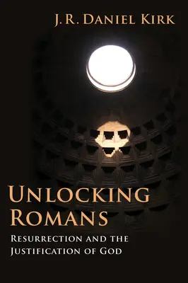 Odemykání listu Římanům: Vzkříšení a Boží ospravedlnění: Římané v Písmu svatém: Odhalení Písma svatého - Unlocking Romans: Resurrection and the Justification of God