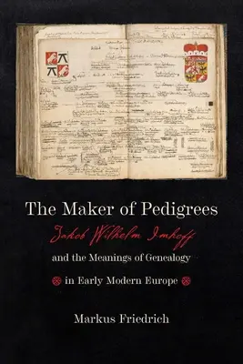 Tvůrce rodokmenů: Jakob Wilhelm Imhoff a význam rodokmenu v raně novověké Evropě. - The Maker of Pedigrees: Jakob Wilhelm Imhoff and the Meanings of Genealogy in Early Modern Europe