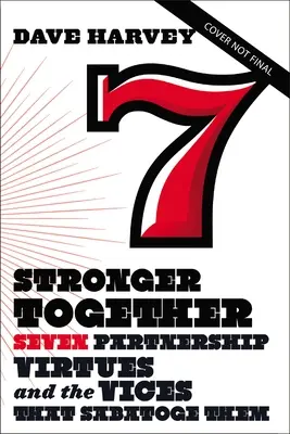 Silnější společně: Sedm partnerských ctností a neřesti, které je rozvracejí. - Stronger Together: Seven Partnership Virtues and the Vices That Subvert Them