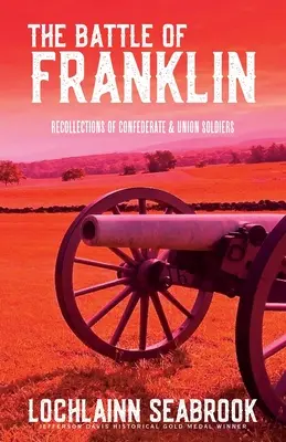 Bitva u Franklinu: Vzpomínky vojáků Konfederace a Unie na Francii: Francouzská bitva u Frankensteinu: vzpomínky vojáků Konfederace a Unie - The Battle of Franklin: Recollections of Confederate and Union Soldiers